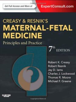 Creasy and Resnik’s Maternal-Fetal Medicine: Principles and Practice (7th Edition)