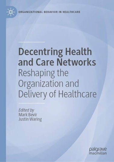 Decentring Health and Care Networks: Reshaping the Organization and Delivery of Healthcare