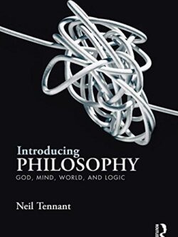 Introducing Philosophy: God, Mind, World, and Logic By Neil Tennant