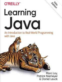 Learning Java: An Introduction to Real-World Programming with Java (5th Edition)