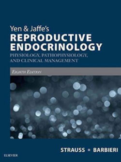 Yen and Jaffe’s Reproductive Endocrinology: Physiology, Pathophysiology, and Clinical Management (8th Edition)